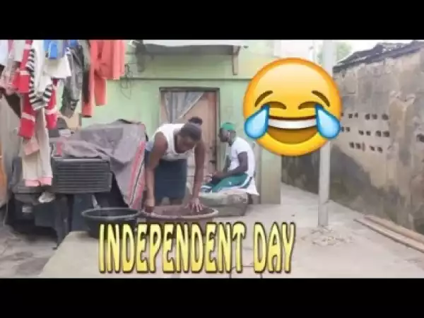 Video: INDEPENDENCE DAY  | Latest 2018 Nigerian Comedy